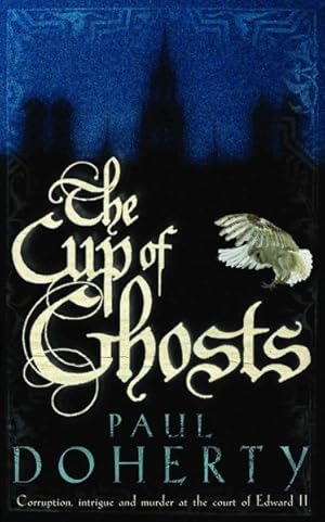 Seller image for Cup of Ghosts (Mathilde of Westminster Trilogy, Book 1) : Corruption, Intrigue and Murder in the Court of Edward II for sale by GreatBookPrices