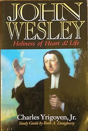 John Wesley: Holiness of Heart and Life