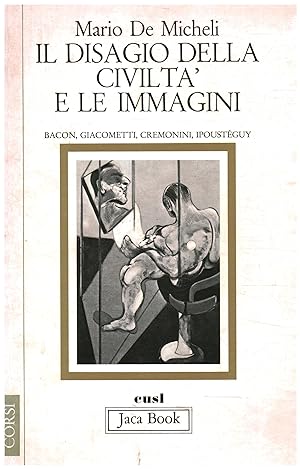 Seller image for Il disagio della civilt e le immagini Bacon, Giacometti, Cremonini, Ipoustguy for sale by Di Mano in Mano Soc. Coop