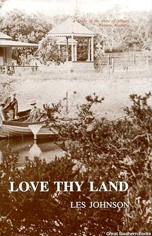 Seller image for Love Thy Land: A Study of the Shire of Albany, Western Australia for sale by Great Southern Books