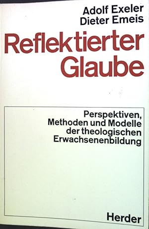 Seller image for Reflektierter Glaube: Perspektiven, Methoden und Modelle der theologischen Erwachsenenbildung. for sale by books4less (Versandantiquariat Petra Gros GmbH & Co. KG)