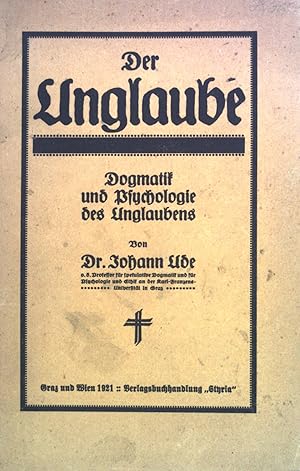 Imagen del vendedor de Der Unglaube: Dogmatik und Psychologie des Unglaubens. a la venta por books4less (Versandantiquariat Petra Gros GmbH & Co. KG)