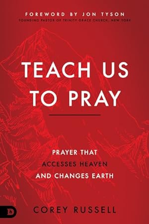 Seller image for Teach Us to Pray : Prayer That Accesses Heaven and Changes Earth for sale by GreatBookPrices