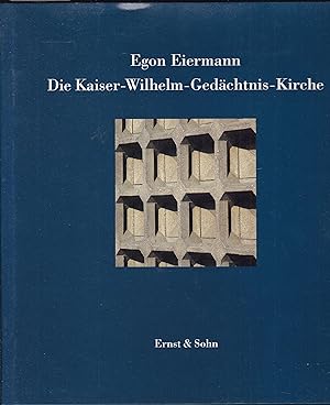 Egon Eiermann. Die Kaiser-Wilhelm-Gedachtnis-Kirche. Hrsg. v. Kristin Freireiss