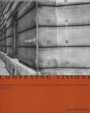 Seller image for COMPETING VISIONS. Authentic Invention and Social Imagination in Central European Architecture 1867-1918 for sale by BOOK NOW