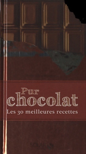 Pur chocolat. Les 30 meilleures recettes - Sylvie Girard-Lagorce