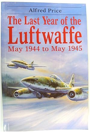 Imagen del vendedor de The Last Year of the Luftwaffe: May 1944 to May 1945 a la venta por PsychoBabel & Skoob Books