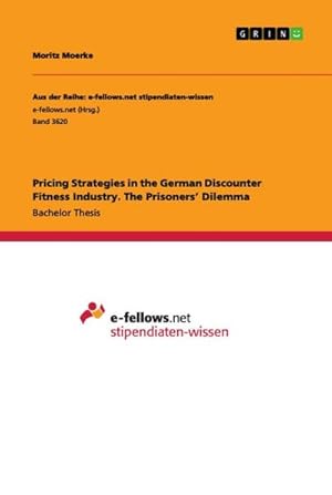 Bild des Verkufers fr Pricing Strategies in the German Discounter Fitness Industry. The Prisoners Dilemma zum Verkauf von AHA-BUCH GmbH