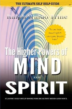 Bild des Verkufers fr Higher Powers of Mind and Spirit : Classic Self Help Book for Healthy Mind and Soul zum Verkauf von GreatBookPrices