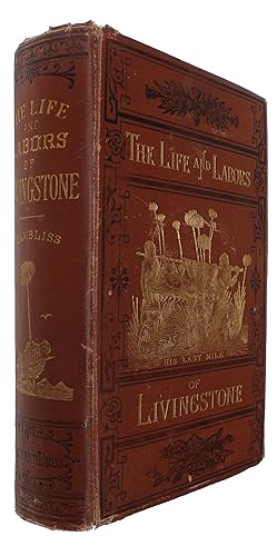 The Life and Labors of David Livingstone, Covering His Entire Career in Southern and Central Africa.