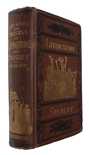 The Lives and Travels of Livingstone and Stanley Covering Their Entire Career in Southern and Cen...