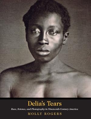 Image du vendeur pour Delia's Tears : Race, Science, and Photography in Nineteenth-century America mis en vente par GreatBookPricesUK