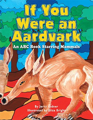 Imagen del vendedor de If You Were an Aardvark: An Abc Book Starring Mammals a la venta por GreatBookPrices