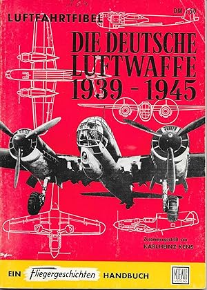 Luftfahrtfiebel - Die Deutsche Luftwaffe 1939-1945 - Ein Fliegergeschichten Handbuch