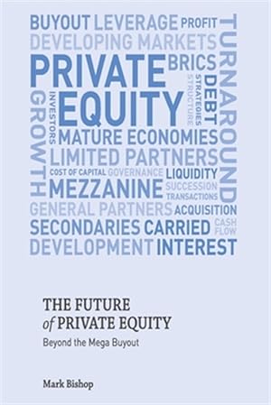 Imagen del vendedor de Future of Private Equity : Beyond the Mega Buyout a la venta por GreatBookPricesUK