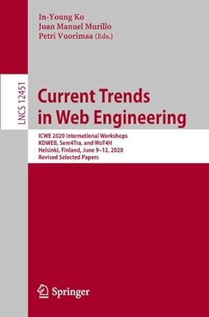 Bild des Verkufers fr Current Trends in Web Engineering : ICWE 2020 International Workshops, KDWEB, Sem4Tra, and WoT4H, Helsinki, Finland, June 912, 2020, Revised Selected Papers zum Verkauf von AHA-BUCH GmbH