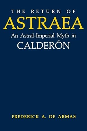 Imagen del vendedor de Return of Astraea : An Astral-imperial Myth in Calderon a la venta por GreatBookPricesUK