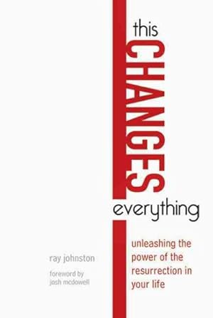 Seller image for This Changes Everything : Unleashing the Power of the Resurrection in Your Life for sale by GreatBookPrices