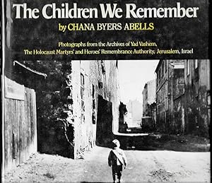 Seller image for The Children We Remember: Photographs from the Archives of Yad Vashem, The Holocaust Martyrs' and Heroes' Remembrance Authority, Jersusalem, Israel. for sale by Trafford Books PBFA