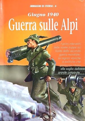 Giugno 1940. Guerra sulle Alpi.