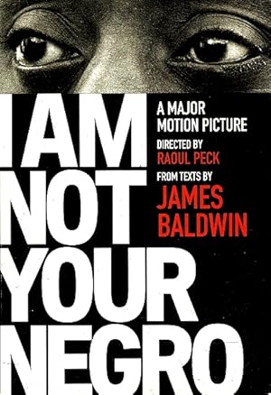 I Am Not Your Negro: A Major Motion Picture by Raoul Peck