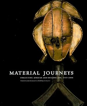 Material Journeys: Collecting African and Oceanic Art, 1945-2000: Selections from the Genevieve M...