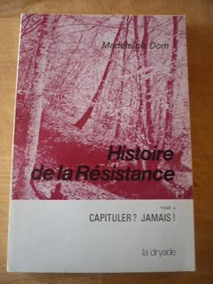 Histoire de la résistance - Tome 4 - Capituler ? Jamais