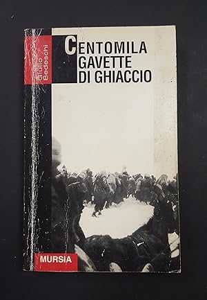 Image du vendeur pour Bedeschi Giulio. Centomila gavette di ghiaccio. Mursia. 2004 mis en vente par Amarcord libri