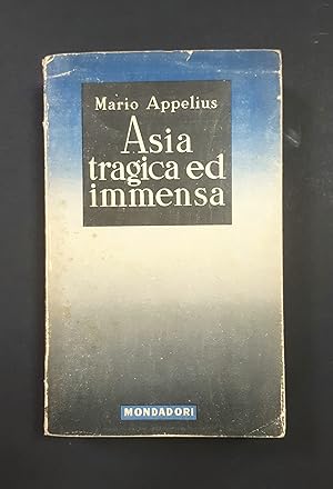 Mario Appelius. Asia tragica ed immensa. Mondadori. 1940 - I