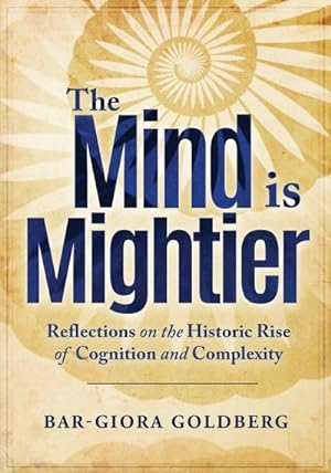 Bild des Verkufers fr The Mind is Mightier : Reflections on the Historic Rise of Cognition and Complexity zum Verkauf von AHA-BUCH GmbH