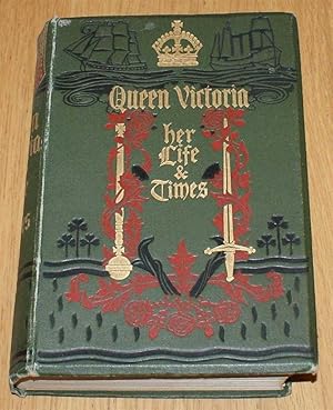 The Life and Times of Victoria, Queen of Great Britain and Ireland, Empress of India etc.