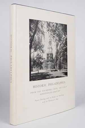 Historic Philadelphia From the Founding Until the Early Nineteenth Century: Papers Dealing With I...