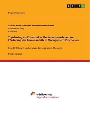 Bild des Verkufers fr Topsharing als Potenzial in Medienunternehmen zur Frderung des Frauenanteils in Management-Positionen : Eine Einfhrung und Analyse der Jobsharing-Thematik zum Verkauf von AHA-BUCH GmbH