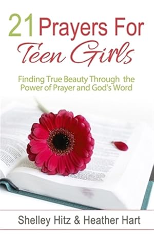 Imagen del vendedor de 21 Prayers for Teen Girls: Finding True Beauty Through the Power of Prayer and God's Word a la venta por GreatBookPrices