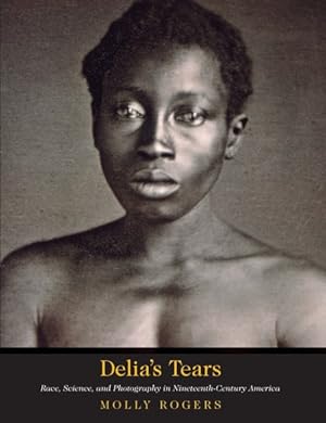 Image du vendeur pour Delia's Tears : Race, Science, and Photography in Nineteenth-century America mis en vente par GreatBookPrices