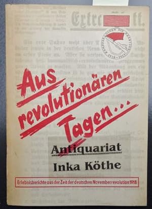 Aus revolutionären Tagen . : Erlebnisberichte aus der Zeit der Deutschen Novemberrevolution 1918 ...
