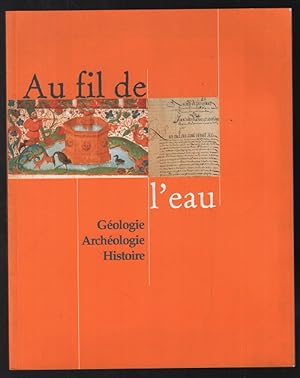 Seller image for Au fil de l'eau : gologie archologie histoire for sale by librairie philippe arnaiz