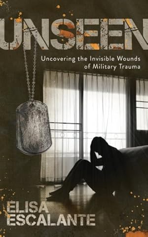 Imagen del vendedor de Unseen : Uncovering the Invisible Wounds of Military Trauma a la venta por GreatBookPrices