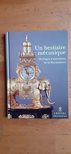 Seller image for UN BESTIAIRE MECANIQUE. Horloges  automates de la Renaissance 1580-1640. for sale by Librairie Sainte-Marie