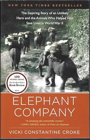 ELEPHANT COMPANY; The Inspiring Story of an Unlikely Hero and the Animals Who Helped Him Save Liv...