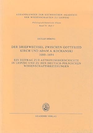 Der Briefwechsel zwischen Gottfried Kirch und Adam A. Kochanski 1680-1694. Ein Beitrag zur Astron...