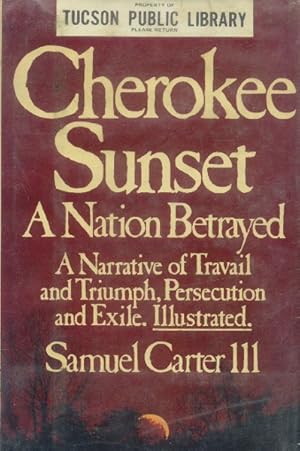 Cherokee Sunset: A Nation Betrayed; A Narrative of Travail and Triumph, Persecution and Exile