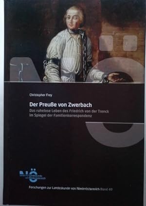Der Preuße von Zwerbach: Das ruhelose Leben des Friedrich von der Trenck im Spiegel der Familienk...