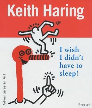 Keith Haring - I wish I didn't have to sleep