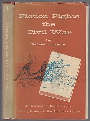 Immagine del venditore per Fiction Fights the Civil War: An Unfinished Chapter in the Literary History of the American People venduto da Between the Covers-Rare Books, Inc. ABAA