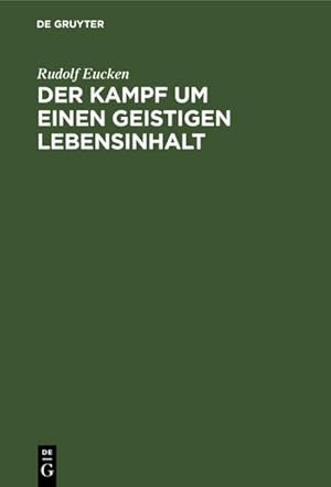 Bild des Verkufers fr Der Kampf um einen geistigen Lebensinhalt : Neue Grundlegung einer Weltanschauung zum Verkauf von AHA-BUCH GmbH