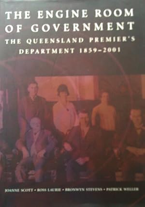 The Engine Room Of Government: The Queensland Premier's Department 1859-2001