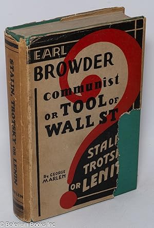 Imagen del vendedor de Earl Browder, Communist or tool of Wall Street: Stalin, Trotsky or Lenin, by George Marlen [pseud.] a la venta por Bolerium Books Inc.