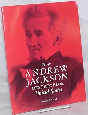 How Andrew Jackson destroyed the United Sates