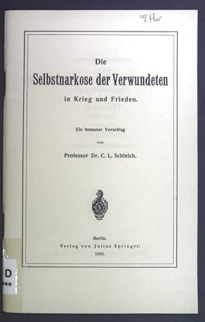 Seller image for Die Selbstnarkose der Verwundeten in Krieg und Frieden. Ein humaner Vorschlag. for sale by books4less (Versandantiquariat Petra Gros GmbH & Co. KG)